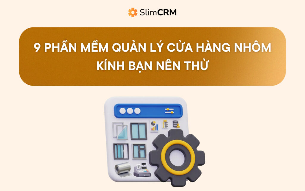 Phần mềm quản lý cửa hàng nhôm kính SlimCRM