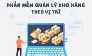 Top 7 phần mềm quản lý kho theo vị trí tốt hiện nay