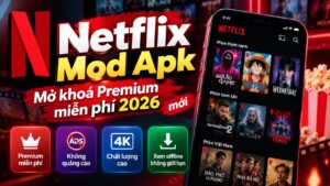 Tải Netflix Mod Apk [Mở khoá Premium miễn phí 2026] mới